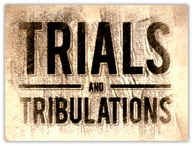 Trials and Tribulations